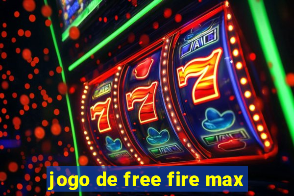 jogo de free fire max